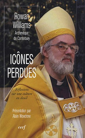 Icônes perdues : réflexions sur une culture en deuil. Rowan Williams : mission impossible