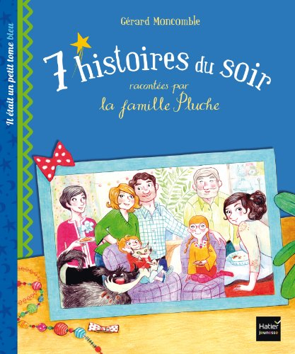 7 histoires du soir racontées par la famille Pluche. Vol. 1. Il était un petit tome bleu