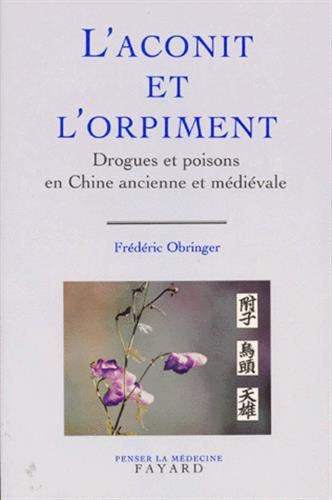 L'aconit et l'orpiment : drogues et poisons en Chine antique et médiévale