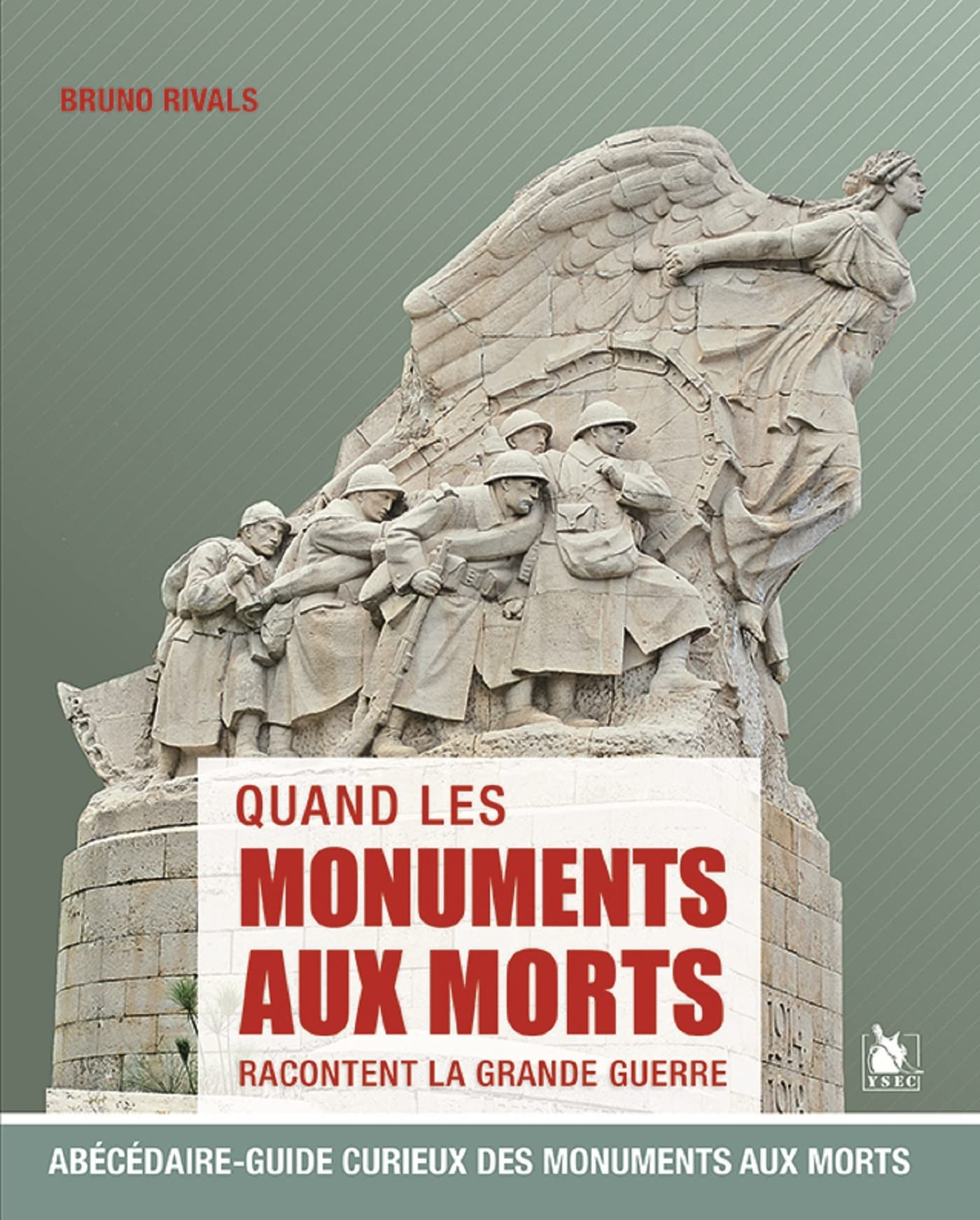 Quand les monuments aux morts racontent la Grande Guerre : abécédaire-guide curieux des monuments au