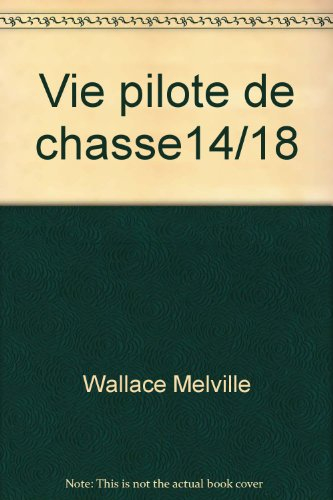 La Vie d'un pilote de chasse en 1914-1918