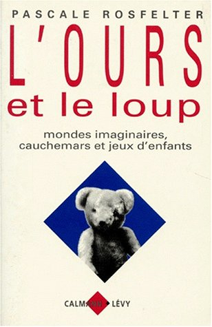 L'ours et le loup : mondes imaginaires, cauchemars et jeux d'enfants