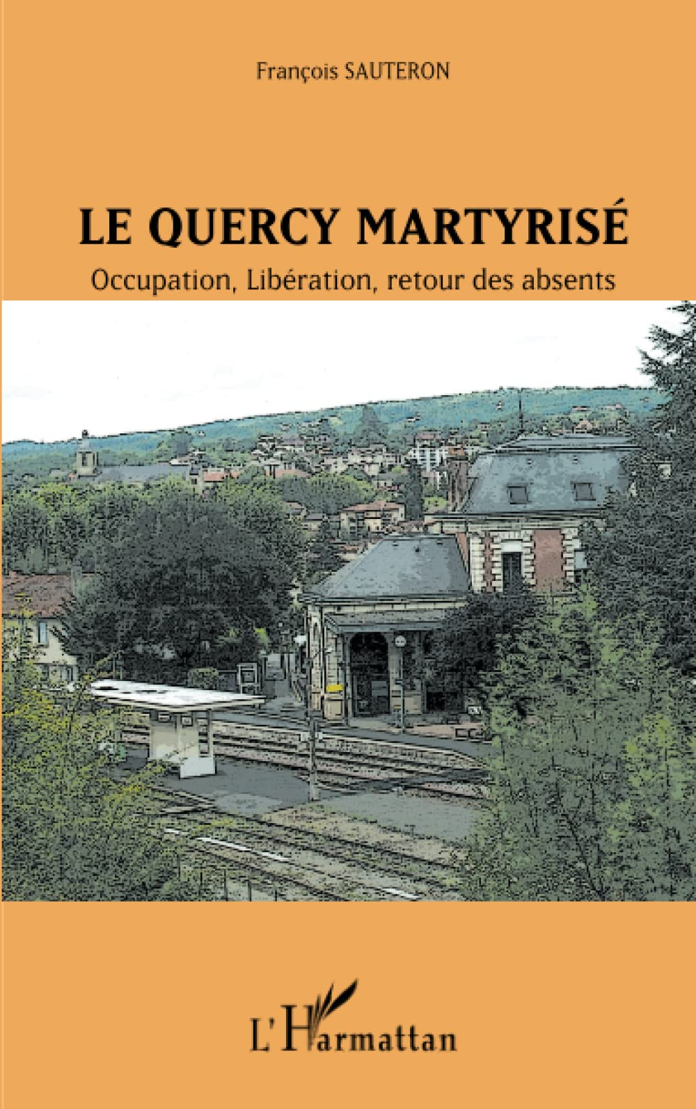 Le Quercy martyrisé : Occupation, Libération, retour des absents