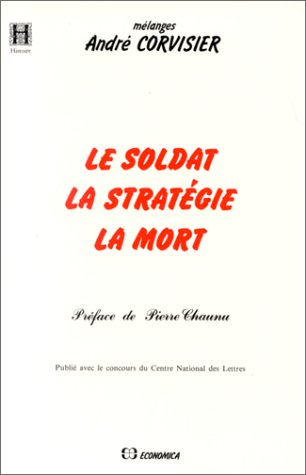 Le Soldat, la stratégie, la mort : mélanges André Corvisier