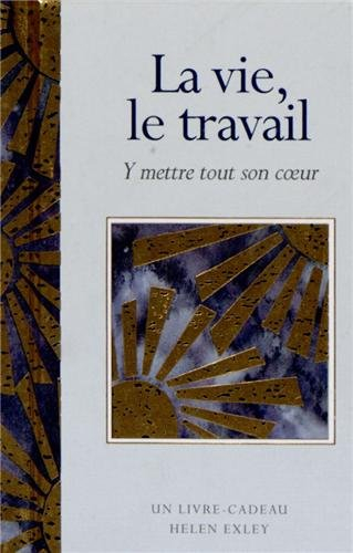La vie, le travail : y mettre tout son coeur