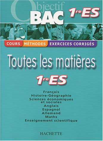 objectif bac - toutes les matières : 1ère es (cours, méthodes, exercices corrigés)