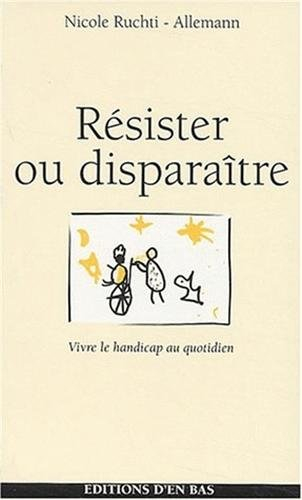 Résister ou disparaître : vivre le handicap au quotidien
