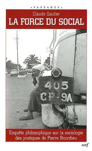 La force du social : enquête philosophique sur la sociologie des pratiques de Pierre Bourdieu
