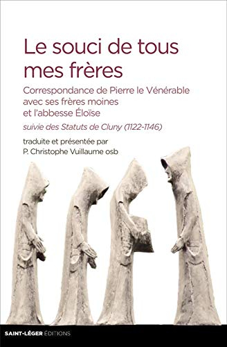 Le souci de tous mes frères : correspondance de Pierre le Vénérable avec ses frères moines et l'abbe
