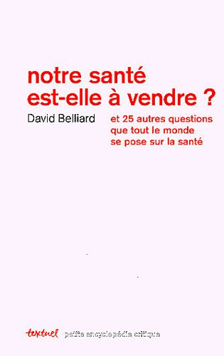 Notre santé est-elle à vendre ? : et 25 autres questions que tout le monde se pose sur la santé