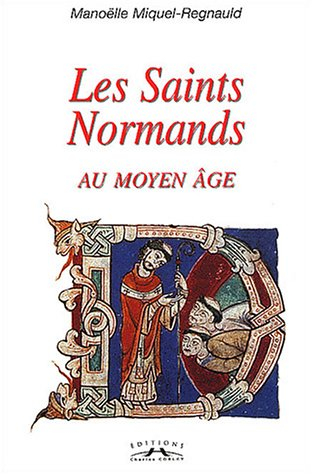 Les saints normands au Moyen Âge : christianisation, saints et légendes