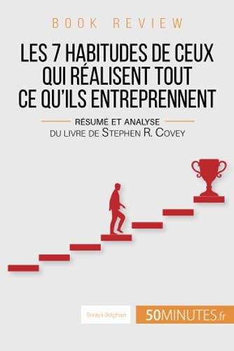 Book review : Les 7 habitudes de ceux qui réalisent tout ce qu'ils entreprennent : Résumé et analyse
