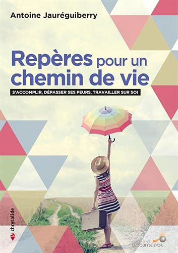 Repères pour un chemin de vie : s'accomplir, dépasser ses peurs, travailler sur soi