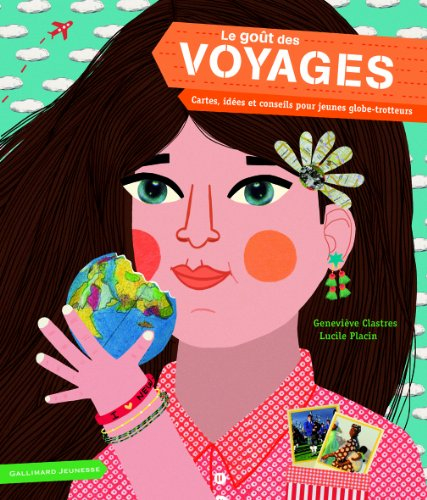 Le goût des voyages : cartes, idées et conseils pour jeunes globe-trotteurs