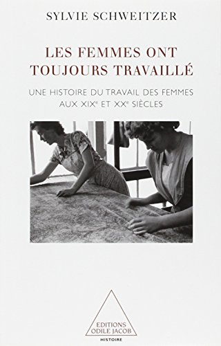 Les femmes ont toujours travaillé : histoire de leurs métiers : aux XIXe et XXe siècles