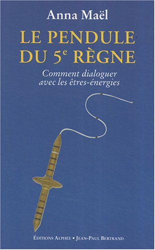 Le pendule du 5e règne : comment dialoguer avec les êtres-énergies
