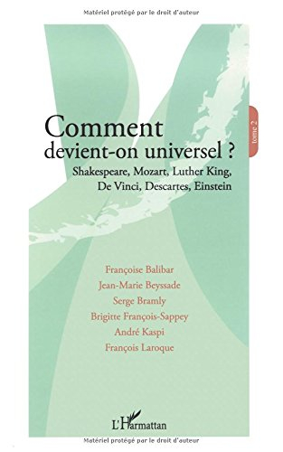 Comment devient-on universel ?. Vol. 2. Shakespeare, Mozart, Luther King, De Vinci, Descartes, Einst