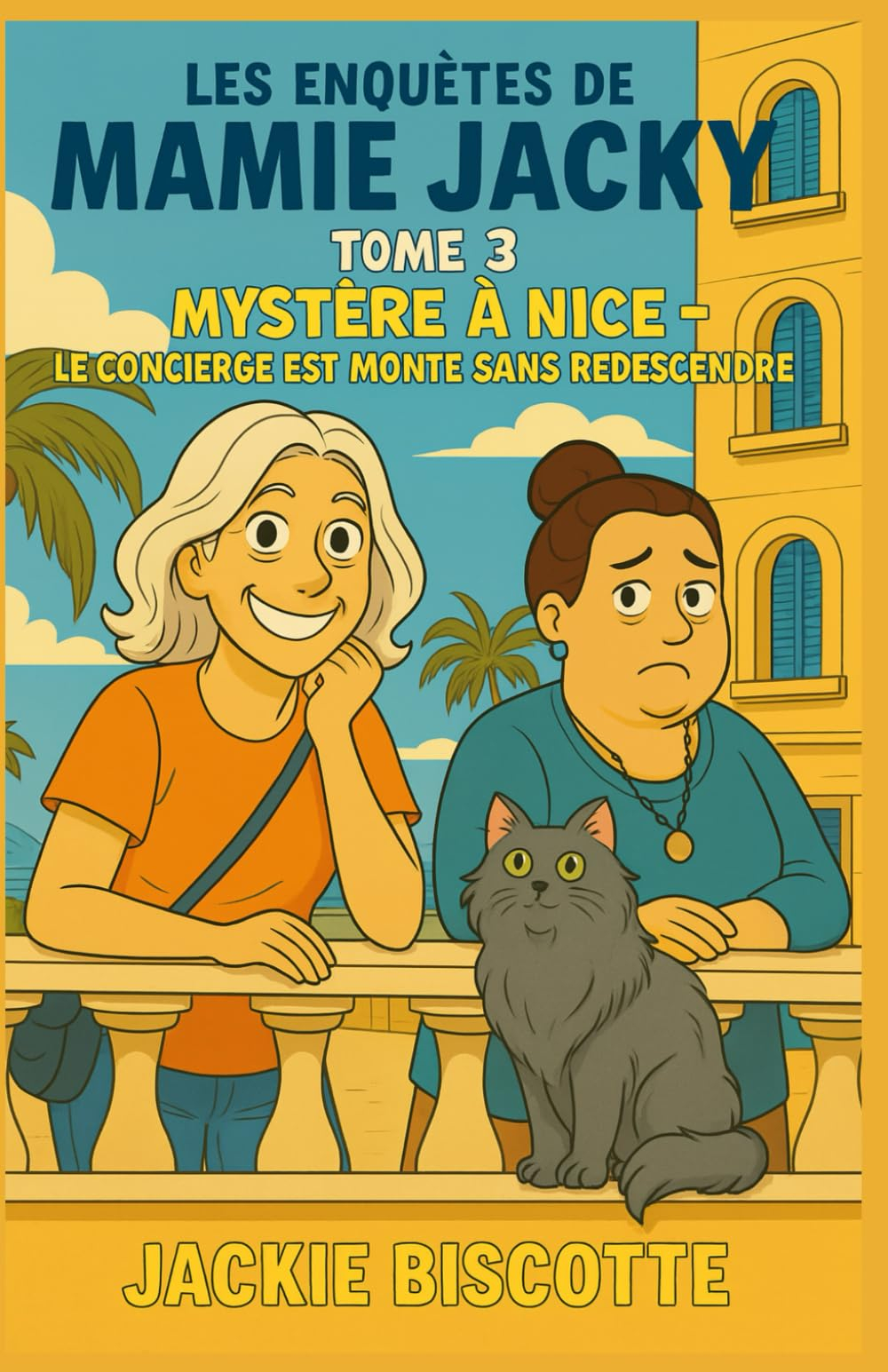 Les Enquêtes de Mamie Jacky Tome 3 : Mystère à Nice Le concierge est monté sans redescendre: Humour,