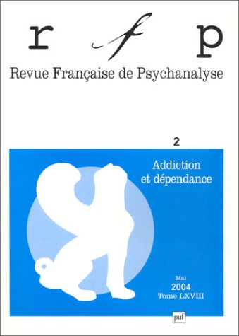 Revue française de psychanalyse, n° 2 (2004). Addiction et dépendance