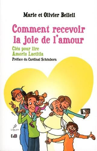 Comment recevoir la joie de l'amour : clés pour lire Amoris laetitia