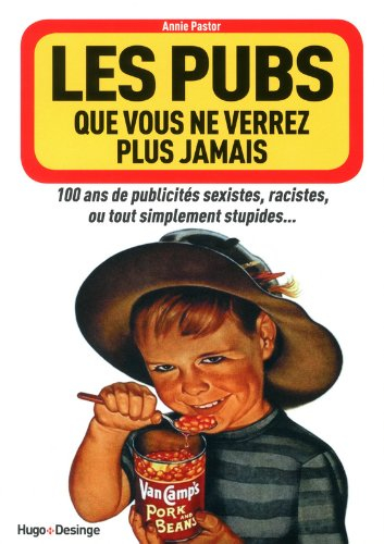 Les pubs que vous ne verrez plus jamais : 100 ans de publicités sexistes, racistes, ou tout simpleme