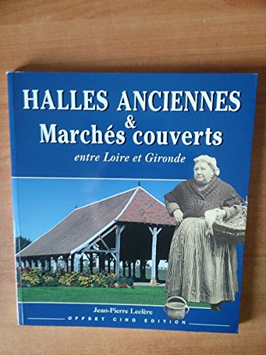 Halles anciennes et marchés couverts : entre Loire et Gironde