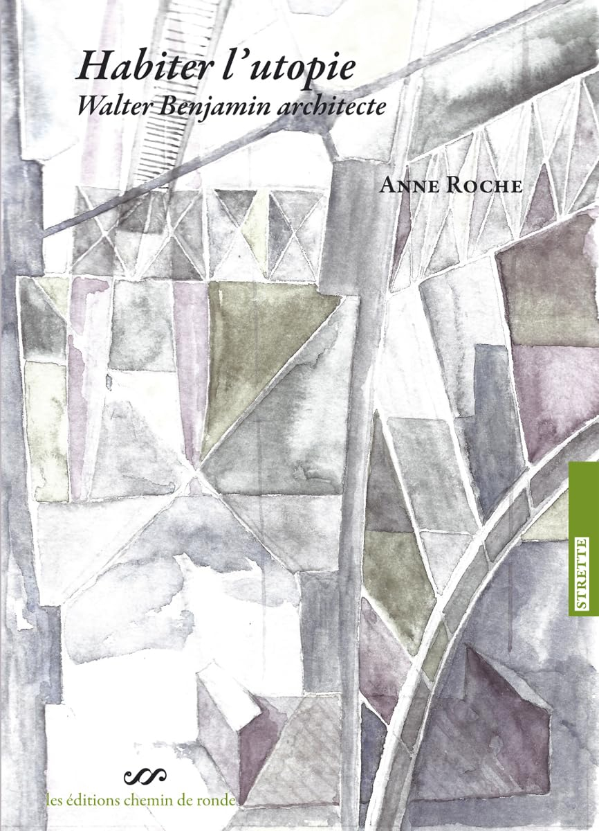 Habiter l'utopie: Walter Benjamin architecte