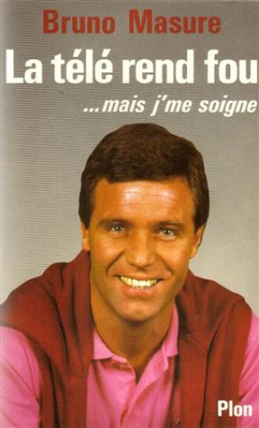 La Télé rend fou... mais j'me soigne