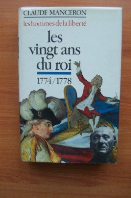 les hommes de la liberte les vingt ans du roi 1774-1778 de la mort de louis xv à celle de rousseau