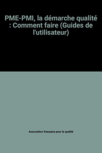 pme-pmi, la démarche qualité : comment faire (guides de l'utilisateur)