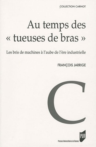 Au temps des tueuses de bras : les bris de machines à l'aube de l'ère industrielle (1780-1860)