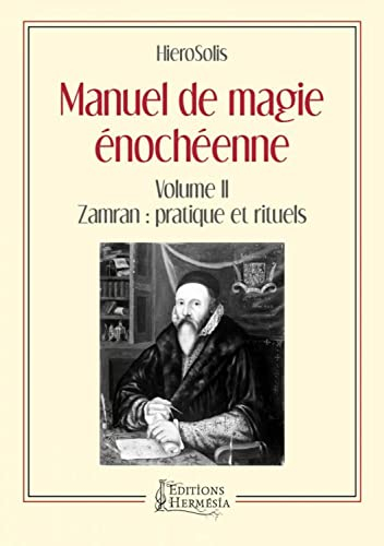 Manuel de magie énochéenne. Vol. 2. Zamran : pratique et rituels