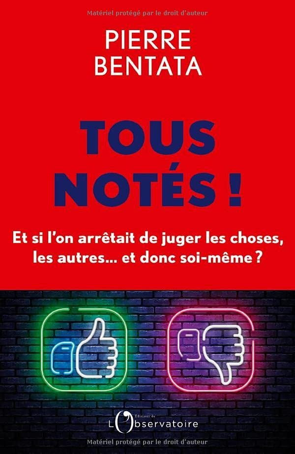 Tous notés ! : et si l'on arrêtait de juger les choses, les autres... et donc soi-même ?