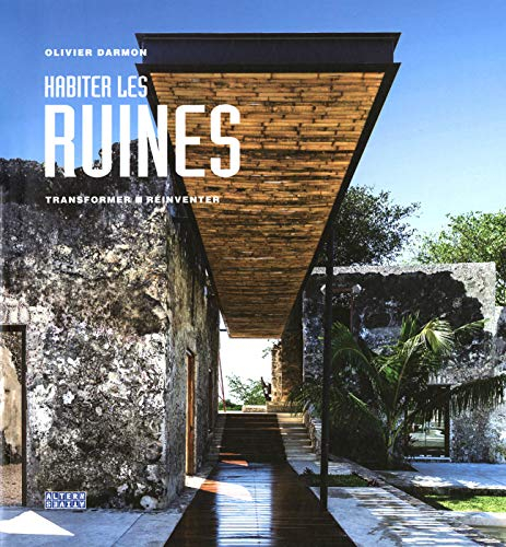Habiter les ruines : transformer, réinventer
