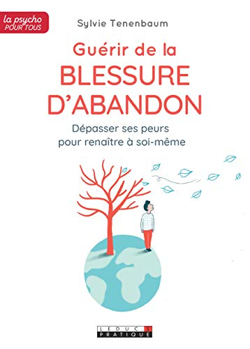 Guérir de la blessure d'abandon : dépasser ses peurs pour renaître à soi-même