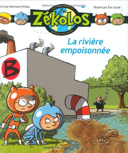 Les Zékolos : pour aimer, comprendre et protéger notre planète. Vol. 1. La rivière empoisonnée