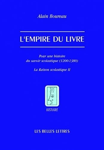 La raison scolastique. Vol. 2. L'empire du livre : pour une histoire du savoir scolastique (1200-138