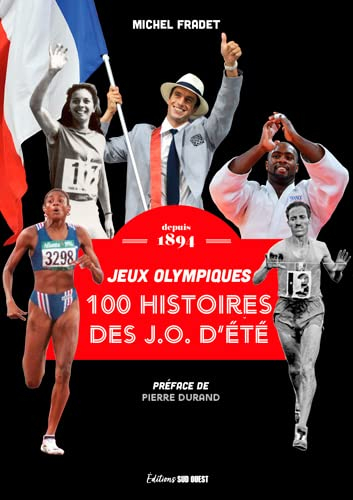 100 histoires des JO d'été : jeux Olympiques : depuis 1894