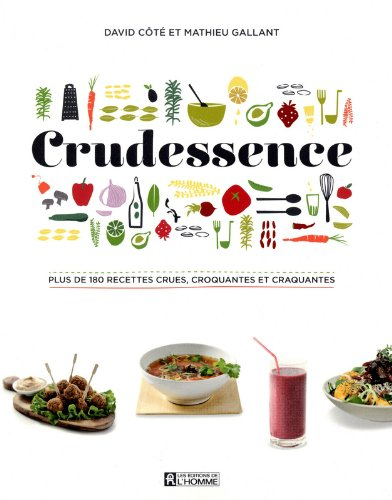 Crudessence : plus de 180 recettes crues, croquantes et craquantes