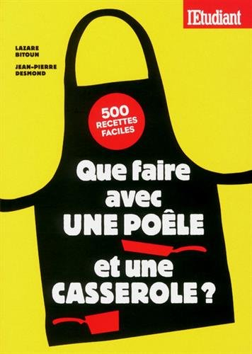 Que faire avec une poêle et une casserole ? : 500 recettes faciles