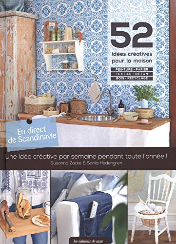 52 idées créatives pour la maison : peinture, papier, textile, béton, bois, recyclage : une idée cré