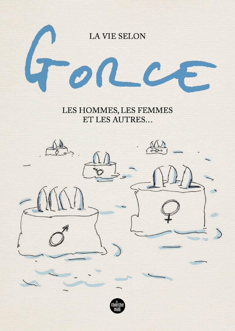 La vie selon Gorce : les hommes, les femmes et les autres...