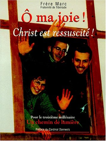 O ma joie ! Christ est ressuscité ! : pour le troisième millénaire, un chemin de lumière