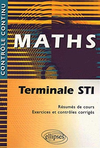 Maths terminale STI : résumés de cours, exercices et contrôles corrigés