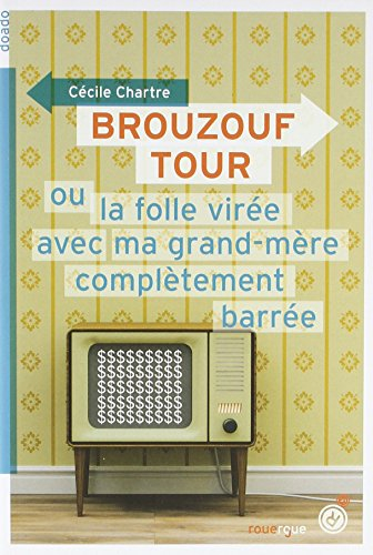 Brouzouf tour ou La folle virée avec ma grand-mère complètement barrée