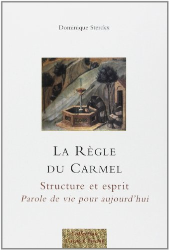 La règle du Carmel : structure et esprit : parole de vie pour aujourd'hui