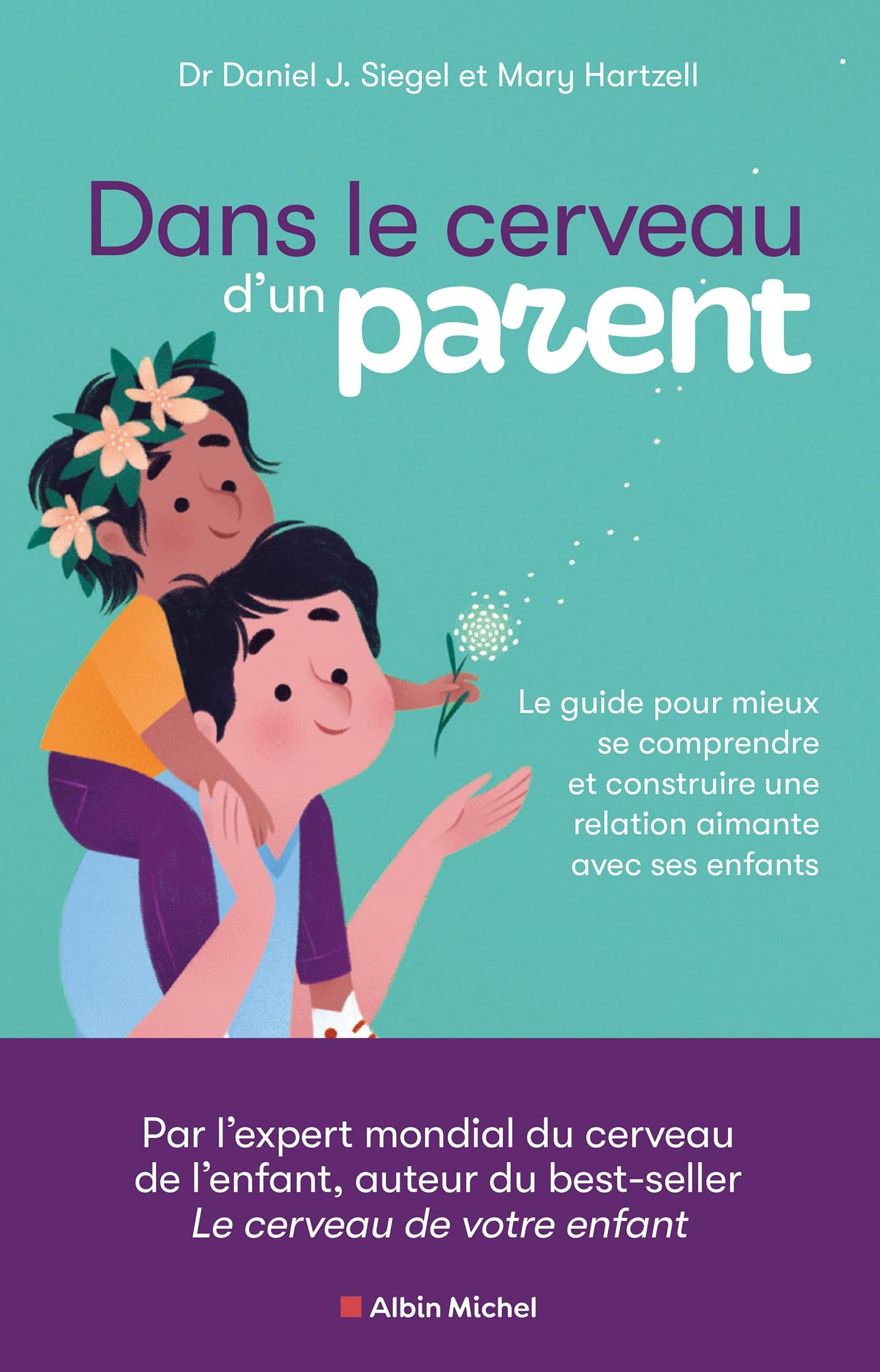 Dans le cerveau d'un parent : le guide pour mieux se comprendre et construire une relation aimante a