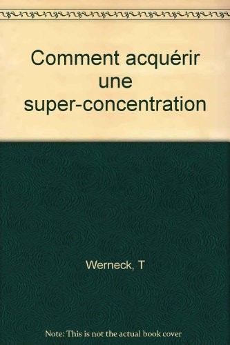 Comment acquérir une super-concentration