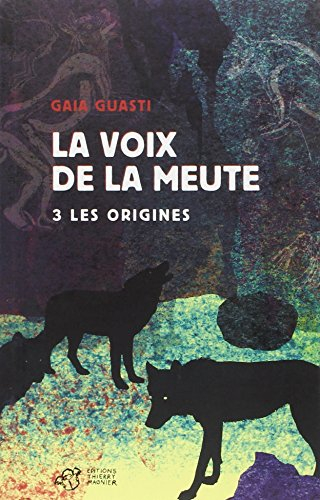La voix de la meute. Vol. 3. Les origines