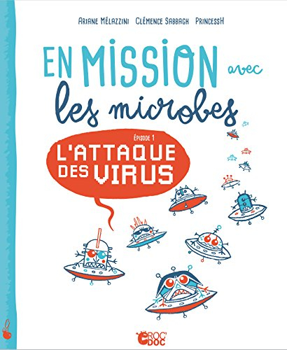 En mission avec les microbes. Vol. 1. L'attaque des virus